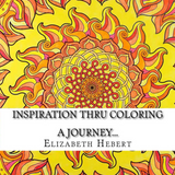 Inspiration Thru Coloring: A Journey By Elizabeth Hebert
