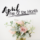 APRIL 2020 FAN OF THE MONTH CONTEST